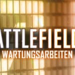 Heute: Battlefield 1, Battlefield 4 und Battlefield 3 Wartungsarbeiten